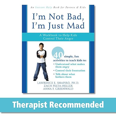 i m not bad i m just mad a workbook to help kids control their anger workbook edition lawrence e. shapiro phd