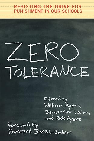 zero tolerance resisting the drive for punishment in our schools a handbook for parents students educators