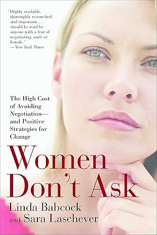 women don t ask the high cost of avoiding negotiation and positive strategies for change edition linda