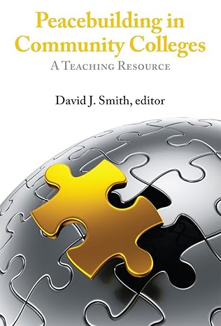 peacebuilding in community colleges a teaching resource 1st edition david j. smith 1601271476, 978-1601271471