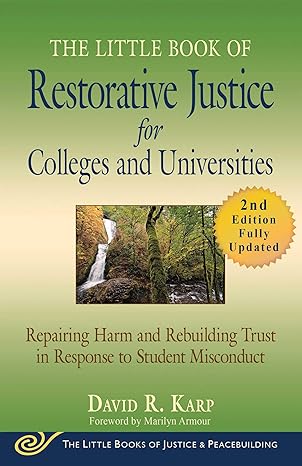 the little book of restorative justice for colleges and universities  repairing harm and rebuilding trust in