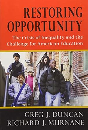 restoring opportunity the crisis of inequality and the challenge for american education 1st edition greg j.