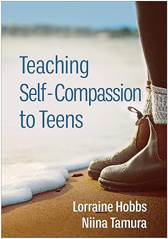 teaching self compassion to teens 1st edition lorraine hobbs ,niina tamura ,daniel j. siegel ,christopher