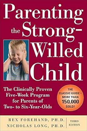 parenting the strong willed child the clinically proven five week program for parents of two to six year olds