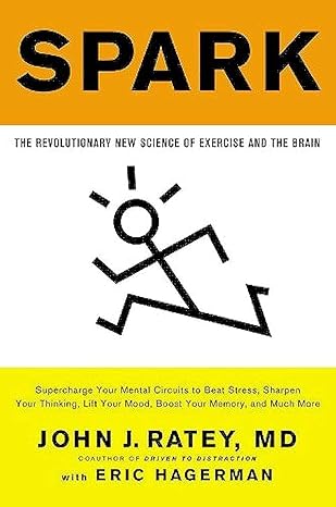 spark the revolutionary new science of exercise and the brain 1st edition john j. ratey md ,eric hagerman