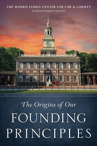 the origins of our founding principles 1st edition christopher w. hammons phd ,collin garbarino phd ,steven