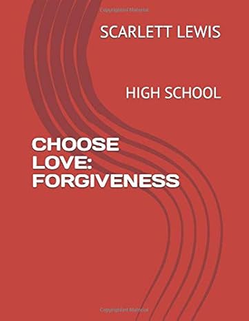 choose love forgiveness high school 1st edition scarlett lewis 1797746170, 978-1797746173