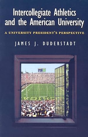 intercollegiate athletics and the american university a university president s perspective 1st pbk edition