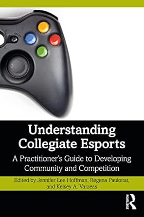 understanding collegiate esports 1st edition jennifer lee hoffman ,regena pauketat ,kelsey a. varzeas