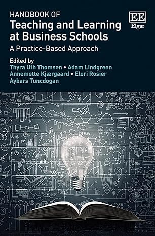 handbook of teaching and learning at business schools a practice based approach 1st edition thyra u. thomsen