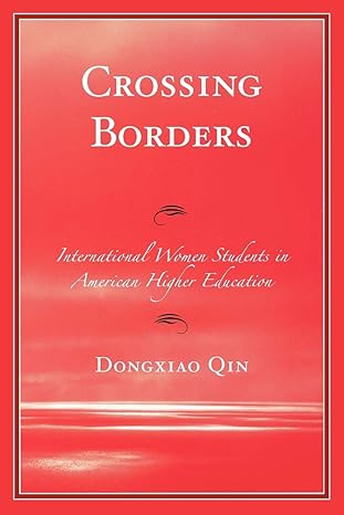 crossing borders international women students in american higher education 1st edition dongxiao qin