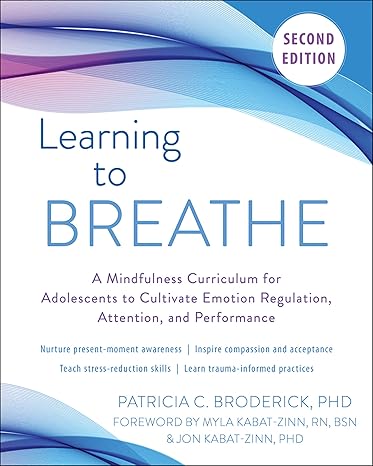 learning to breathe a mindfulness curriculum for adolescents to cultivate emotion regulation attention and