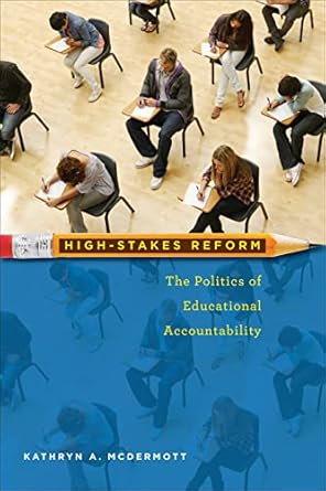 high stakes reform the politics of educational accountability original edition kathryn a. mcdermott