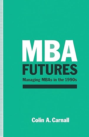 mba futures managing mbas in the 1990s 1st edition c.a. carnall 1349111813, 978-1349111817