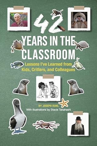 42 years in the classroom lessons i ve learned from kids critters and colleagues 1st edition joseph ruhl