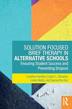 solution focused brief therapy in alternative schools 1st edition cynthia franklin ,calvin l. streeter ,linda