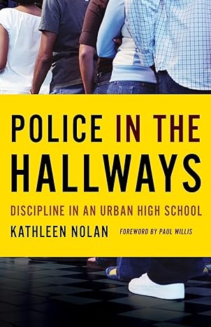 police in the hallways discipline in an urban high school 1st edition kathleen nolan ,paul willis 0816675538,