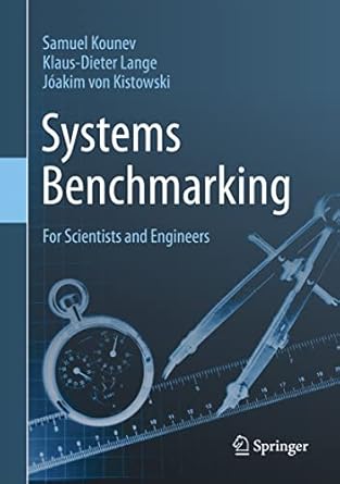 systems benchmarking for scientists and engineers 1st edition samuel kounev ,klaus-dieter lange ,joakim von