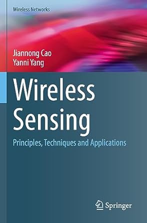 wireless sensing principles techniques and applications 1st edition jiannong cao ,yanni yang 3031083474,