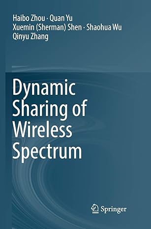 dynamic sharing of wireless spectrum 1st edition haibo zhou ,quan yu ,xuemin shen ,shaohua wu ,qinyu zhang