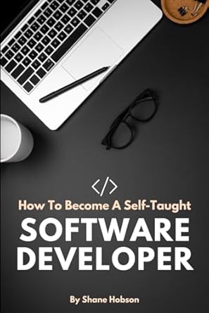 how to become a self taught software developer 1st edition shane hobson 979-8851148255