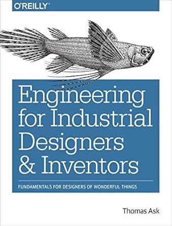 engineering for industrial designers and inventors fundamentals for designers of wonderful things 1st edition