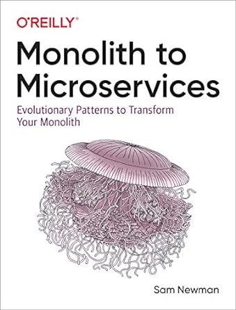 monolith to microservices evolutionary patterns to transform your monolith 1st edition sam newman 1492047848,