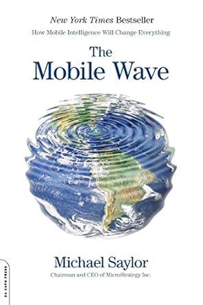 the mobile wave how mobile intelligence will change everything 1st edition michael j. saylor 0274799588,