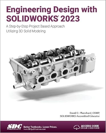 engineering design with solidworks 2023 a step by step project based approach utilizing 3d solid modeling 1st