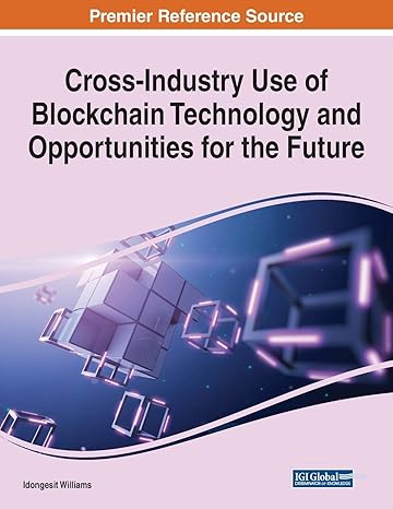 cross industry use of blockchain technology and opportunities for the future 1st edition idongesit williams