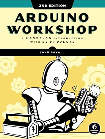 arduino workshop a hands on introduction with 65 projects 2nd edition john boxall 1718500580, 978-1718500587