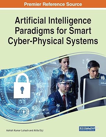 artificial intelligence paradigms for smart cyber physical systems 1st edition ashish luhach ,atilla eli