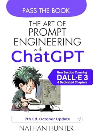 the art of prompt engineering with chatgpt pass the book edition 1st edition nathan hunter 979-8390319710