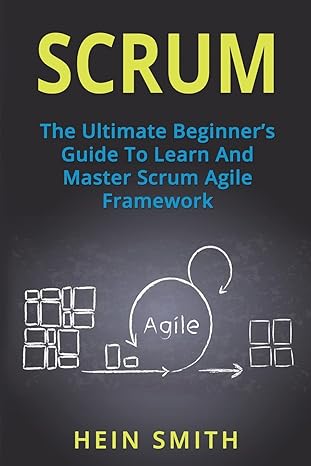 scrum the ultimate beginner s guide to learn and master scrum agile framework 1st edition hein smith