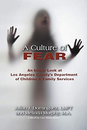 a culture of fear an inside look at los angeles county s department of children and family services 1st