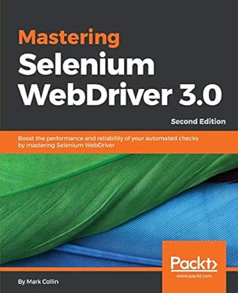 mastering selenium webdriver 3 0 boost the performance and reliability of your automated checks by mastering