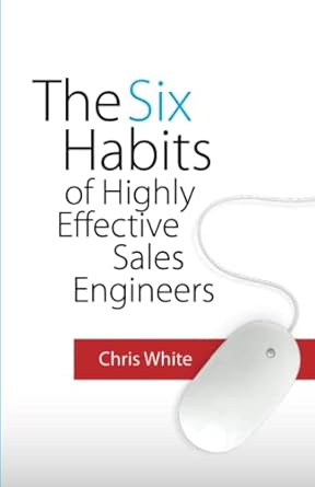 the six habits of highly effective sales engineers 1st edition chris white 0578521903, 978-0578521909