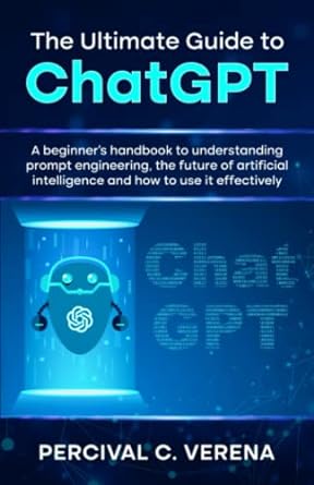 the ultimate guide to chatgpt a beginner s handbook to understanding prompt engineering the future of