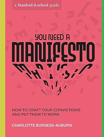 you need a manifesto how to craft your convictions and put them to work 1st edition charlotte burgess-auburn