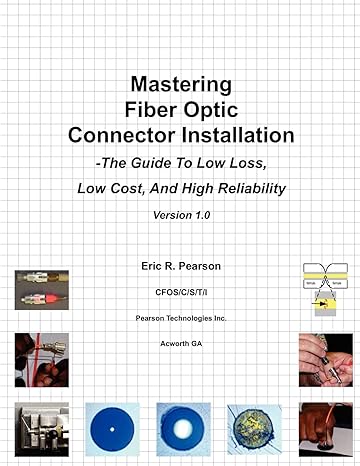 mastering fiber optic connector installation a guide to low loss low cost and high reliability 1st edition mr