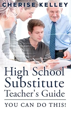 high school substitute teacher s guide you can do this 1st edition cherise kelley 1479229644, 978-1479229642