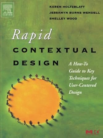 rapid contextual design a how to guide to key techniques for user centered design 1st edition karen