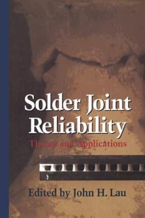 solder joint reliability theory and applications 1st edition john h lau 1461367433, 978-1461367437