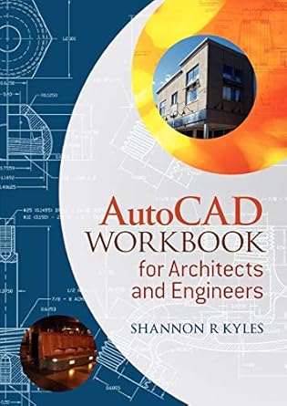 autocad workbook for architects and engineers 1st edition shannon r. kyles 140518096x, 978-1405180962