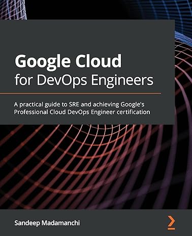 google cloud for devops engineers a practical guide to sre and achieving google s professional cloud devops