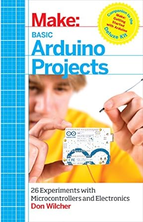 basic arduino projects 26 experiments with microcontrollers and electronics 1st edition don wilcher