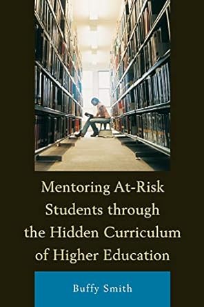 mentoring at risk students through the hidden curriculum of higher education 1st edition buffy smith