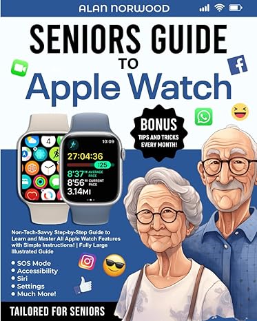 seniors guide to apple watch non tech savvy step by step guide to learn and master all watch features with