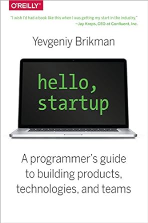 hello startup a programmer s guide to building products technologies and teams 1st edition yevgeniy brikman