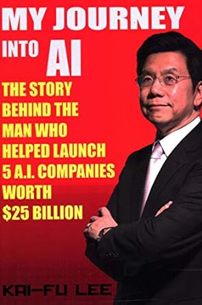 my journey into ai the story behind the man who helped launch 5 a i companies worth $25 billion 1st edition